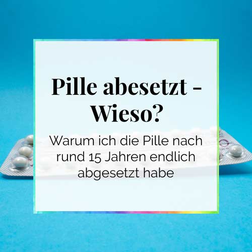 Pille abgesetzt warum Erfahrungen