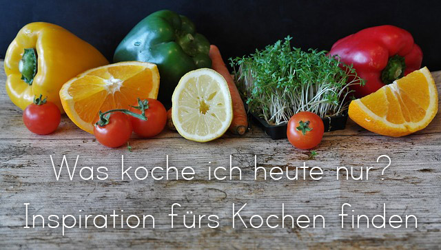 was koche ich heute nur? - Inspiration fürs Kochen finden