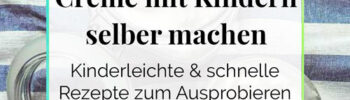Creme mit Kindern selber machen DieCheckerin
