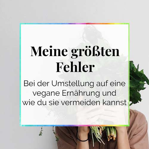 Meine größten Fehler bei der Umstellung auf eine vegane Ernährung veganes Essen DieCheckerin