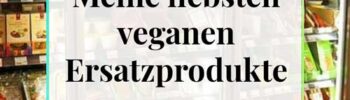 meine liebsten veganen Ersatzprodukte für tierische Produkte wie Fleisch Käse Joghurt