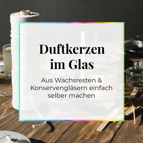 Duftkerzen im Glas aus Wachsresten selber machen Anleitung Rezept DIY DieCheckerin.de