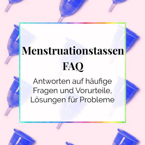 Menstruationstassen FAQ Häufige Fragen Vorurteile Probleme Hilfe Erfahrungen DieCheckerin alternativer Lifestyle Blog