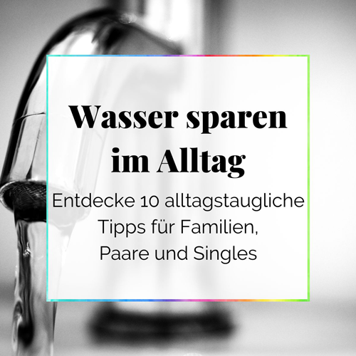 10 alltagstaugliche Tipps zum Wasser sparen im Alltag DieCheckerin Geld sparen