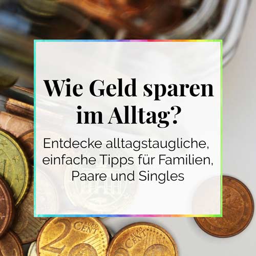 Wie Geld sparen im Alltag Alltagstaugliche Tipps für Familien Paare und Singles Diecheckerin